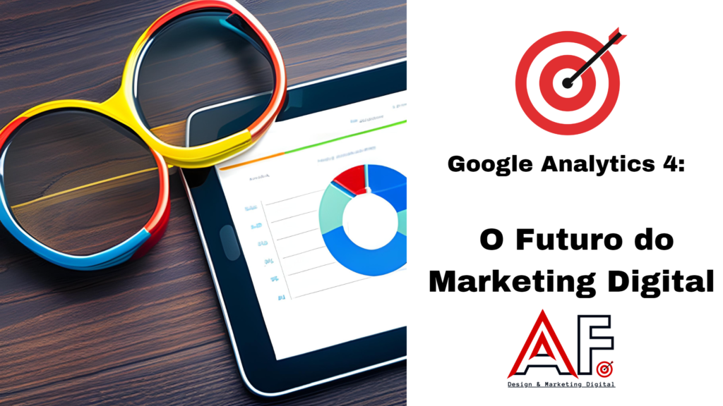 Google Analytics 4: O Futuro do Marketing Digital